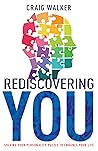 Rediscovering You: Solving Your Personality Puzzle to Enhance Your Life Rediscovering You: Solving Your Personality Puzzle to Enhance Your Life