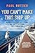 You Can't Make This Ship Up: Business Strategies, Life Lessons, and True Stories from Forty Years at Sea