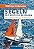 Segeln mit Wilfried Erdmann: Planung und Praxis / Erfahrungen eines Weltumseglers