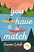 You Have a Match