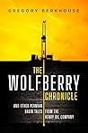 The Wolfberry Chronicle: And Other Permian Basin Tales From The Henry Oil Company The Wolfberry Chronicle: And Other Permian Basin Tales From The Henry Oil Company