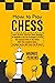 How to Play Chess for Beginners: Learn the Strategies and Tactics to Easily Master the Game and Win Even If You Start from Scratch | Complete Overview of The Rules and Pieces Included