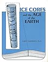 Ice Cores and the Age of the Earth Ice Cores and the Age of the Earth