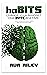 haBITS: Change Your Mindset One Byte at a Time: How to Encode Good Habits and Decode Bad Ones