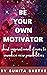 BE YOUR OWN MOTIVATOR: Short Inspirational Stories to Awaken New Possibilities