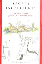 Secret Ingredients: The New Yorker Book of Food and Drink