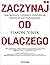 Zaczynaj od dlaczego. Jak wielcy liderzy inspiruja innych do dzialania