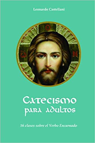 Catecismo para adultos: 16 clases sobre el Verbo Encarnado
