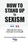 How To Stand Up To Sexism: Words for when enough is enough How To Stand Up To Sexism: Words for when enough is enough