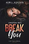 (Watch Me) Break You by Avril Ashton