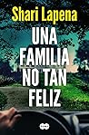 Una familia no tan feliz by Shari Lapena