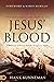 The Supernatural Power of Jesus' Blood: Applying the Blessings Available Through Jesus' Blood