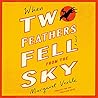 When Two Feathers Fell from the Sky by Margaret Verble