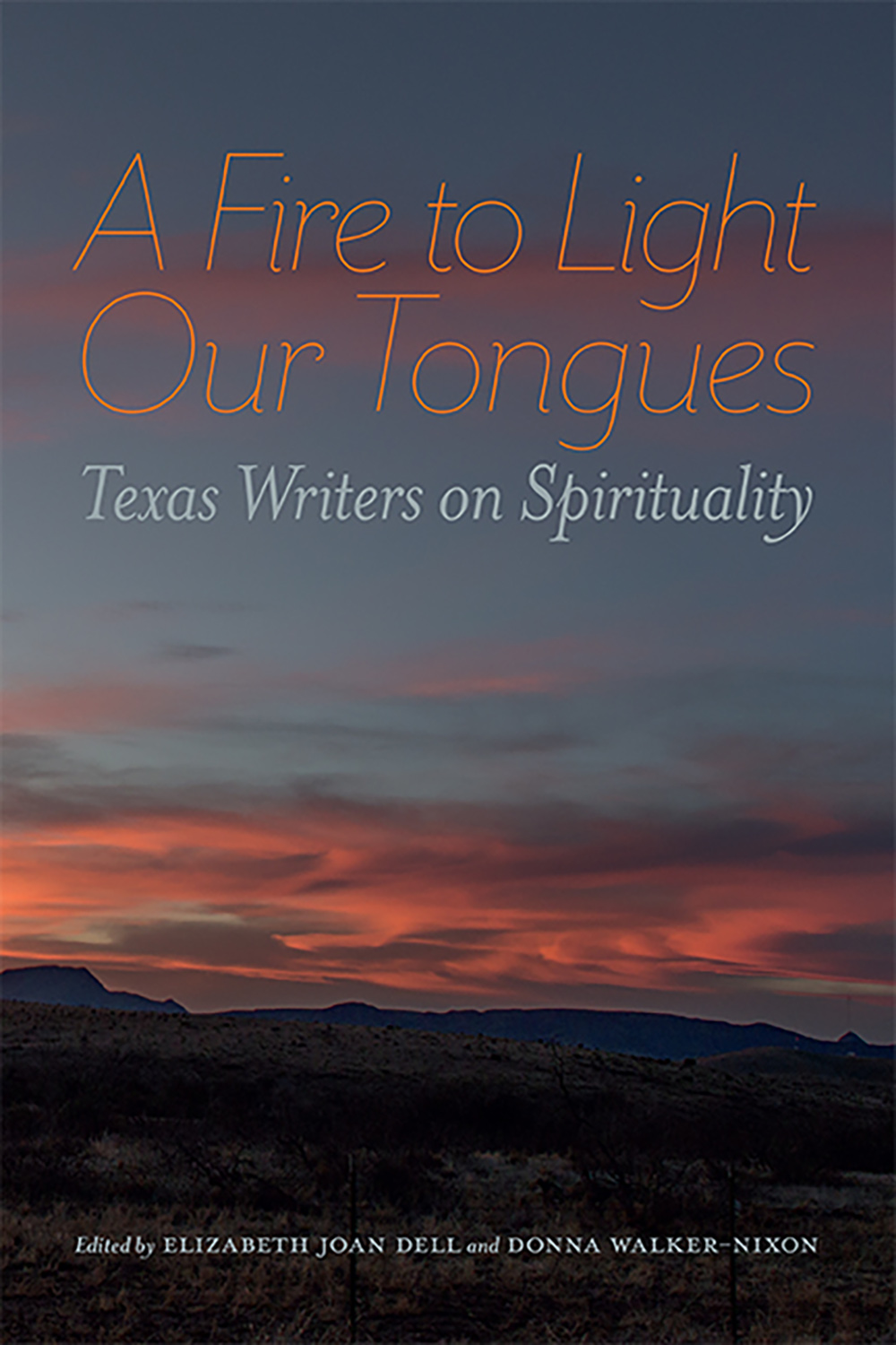 A Fire to Light Our Tongues: Texas Writers on Spirituality