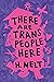 There Are Trans People Here