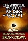 The Spiritual World of Moses and Egypt: Biblical Background to the Novel Moses: Against the Gods of Egypt (Chronicles of the Watchers)