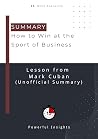 SUMMARY: How to Win at the Sport of Business (UNOFFICIAL SUMMARY: Lesson from Mark Cuban)
