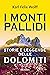 I monti pallidi: Storie e leggende delle Dolomiti (Italian Edition)