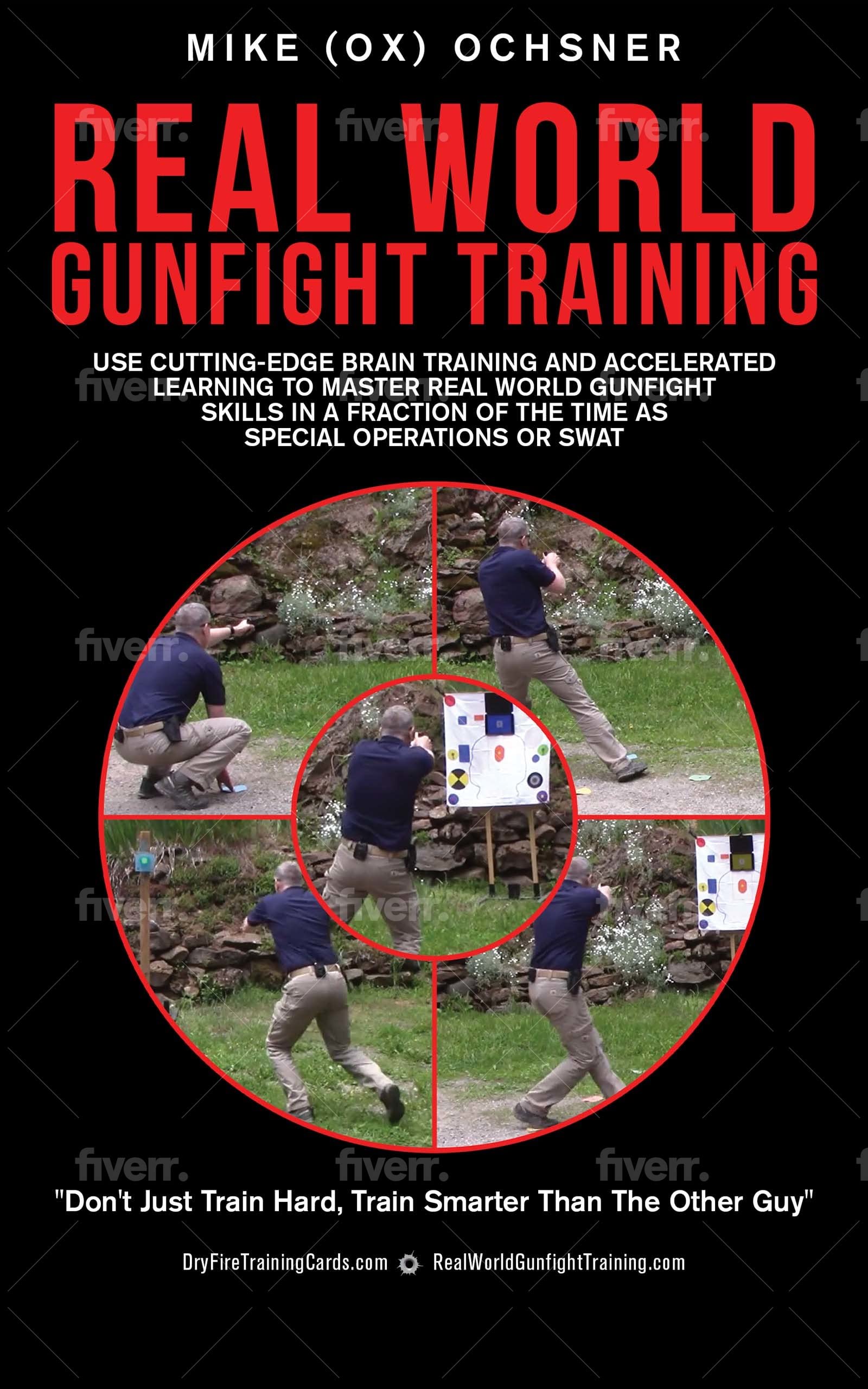 Real World Gunfight Training: Use Cutting-Edge Brain Training and Accelerated Learning to Master Real World Gunfight Skills in a Fraction of the Time as Special Operations or SWAT (Kindle Edition)