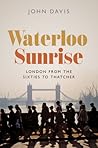 Waterloo Sunrise: London from the Sixties to Thatcher