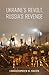 Ukraine's Revolt, Russia's Revenge by Christopher M. Smith