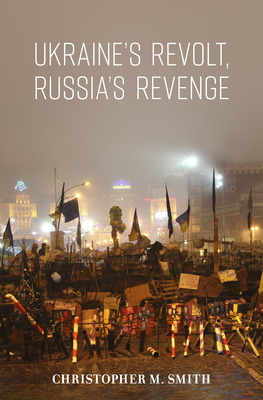 Ukraine's Revolt, Russia's Revenge (Hardcover)
