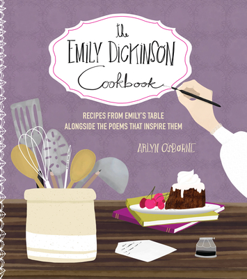 The Emily Dickinson Cookbook: Recipes from Emily's Table Alongside the Poems That Inspire Them (Hardcover)