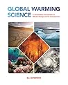 Global Warming Science: A Quantitative Introduction to Climate Change and Its Consequences Global Warming Science: A Quantitative Introduction to Climate Change and Its Consequences