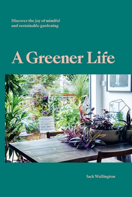 A Greener Life *OSI*: Discover the joy of mindful and sustainable gardening (Hardcover)