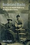 Borderland Blacks: Two Cities in the Niagara Region during the Final Decades of Slavery (Antislavery, Abolition, and the Atlantic World)