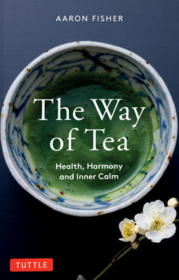 The Way of Tea: Health, Harmony, and Inner Calm