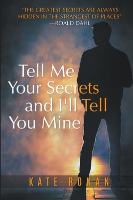 TELL ME YOUR SECRETS: AND I'LL TELL YOU MINE