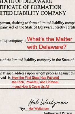 What’s the Matter with Delaware?: How the First State Has Favored the Rich, Powerful, and Criminal―and How It Costs Us All (Hardcover)