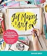 Get Messy Art: The No-Rules, No-Judgment, No-Pressure Approach to Making Art - Create with Watercolor, Acrylics, Markers, Inks, and More