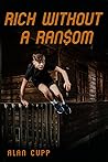 Rich Without A Ransom by Alan Cupp