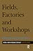 Fields, Factories, and Work...