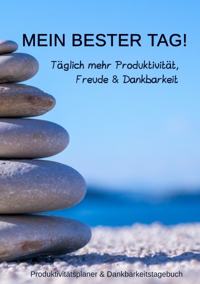 Mein bester Tag! Täglich mehr Produktivität, Freude & Dankbarkeit: Produktivitätsplaner & Dankbarkeitstagebuch