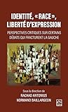Identité, « race », liberté d’expression: Perspectives critiques sur certains débats qui fracturent la gauche