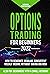 Options Trading for Beginners: How to Generate Regular, Consistent Weekly Income Without Taking Big Risk, Even if You Are a Beginner with a Small Account