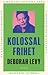 Kolossal frihet by Deborah Levy
