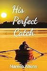 His Perfect Catch by Narelle Atkins