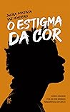 O estigma da cor : Como o racismo fere os dois grandes mandamentos (Portuguese Edition) Book cover for O estigma da cor : Como o racismo fere os dois grandes mandamentos (Portuguese Edition)
