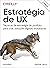 Estratégia de UX: Técnicas de estratégia de produto para criar soluções digitais inovadoras (Portuguese Edition)