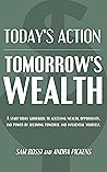 Today's Action, Tomorrow's Wealth: A start-today guidebook to accessing wealth, opportunity, and power by becoming powerful and influential yourself Today's Action, Tomorrow's Wealth: A start-today guidebook to accessing wealth, opportunity, and power by becoming powerful and influential yourself