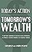 Today's Action, Tomorrow's Wealth by Sam Rossi