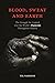 Blood, Sweat and Earth: The...
