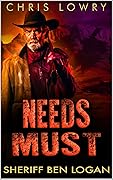 Needs Must - a modern urban fantasy western adventure: Sheriff Ben Logan series