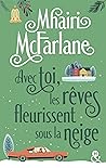 Avec toi, les rêves fleurissent sous la neige by Mhairi McFarlane