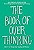 The Book of Overthinking: H...