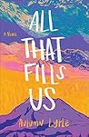 Book cover for All That Fills Us